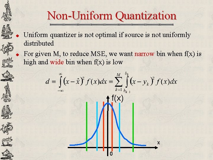 Non-Uniform Quantization u u Uniform quantizer is not optimal if source is not uniformly