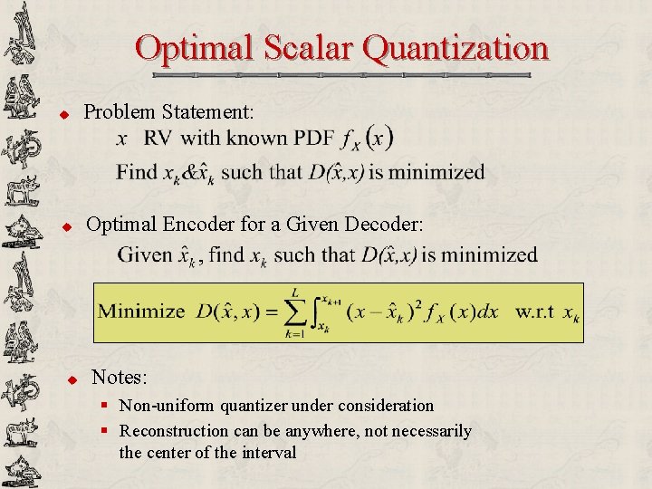 Optimal Scalar Quantization u Problem Statement: u Optimal Encoder for a Given Decoder: u