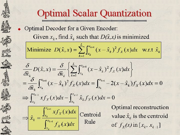 Optimal Scalar Quantization u Optimal Decoder for a Given Encoder: Centroid Rule 