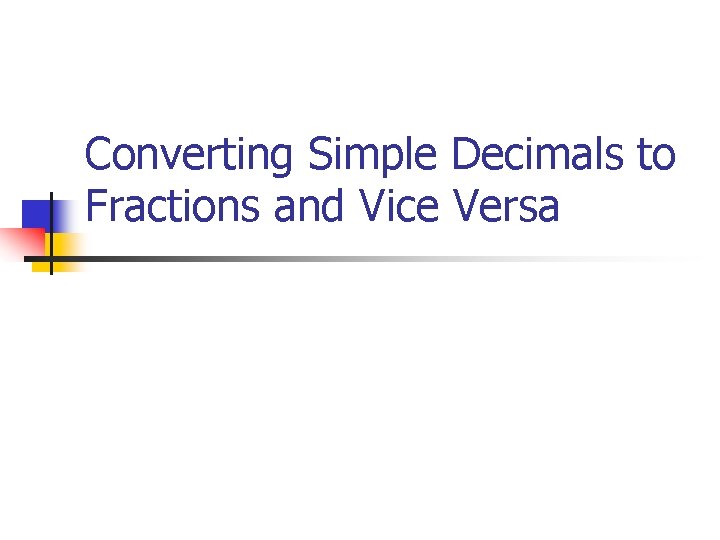 Converting Simple Decimals to Fractions and Vice Versa 