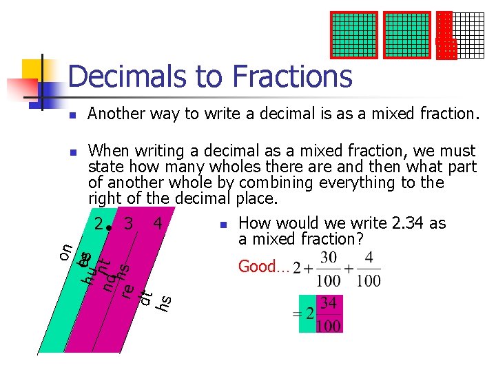 Decimals to Fractions n When writing a decimal as a mixed fraction, we must