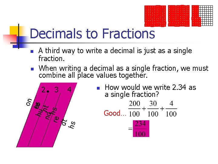 Decimals to Fractions n n A third way to write a decimal is just