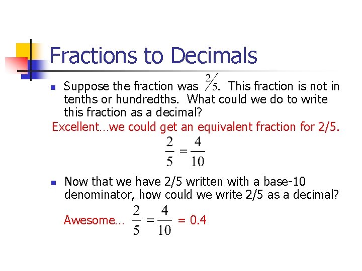 Fractions to Decimals Suppose the fraction was. This fraction is not in tenths or