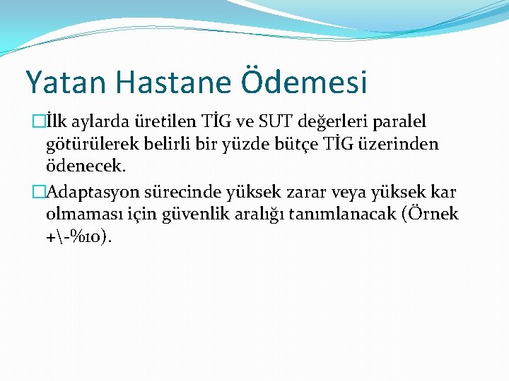 Yatan Hastane Ödemesi �İlk aylarda üretilen TİG ve SUT değerleri paralel götürülerek belirli bir