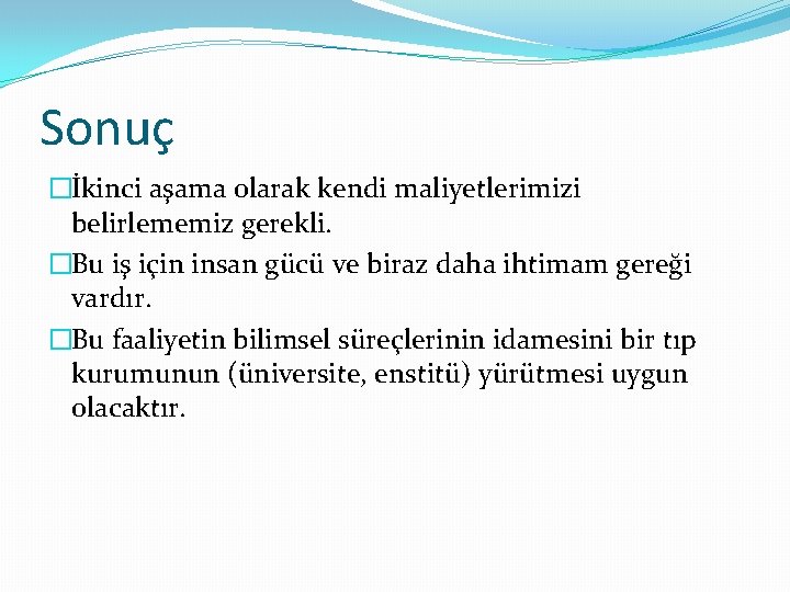 Sonuç �İkinci aşama olarak kendi maliyetlerimizi belirlememiz gerekli. �Bu iş için insan gücü ve