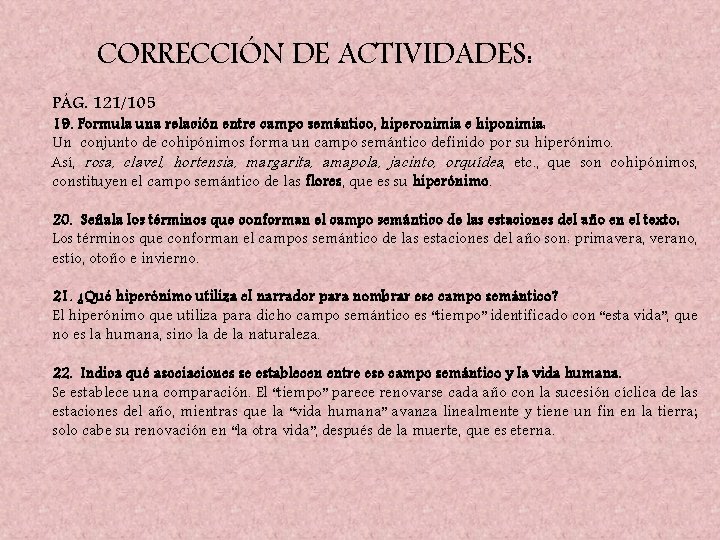 CORRECCIÓN DE ACTIVIDADES: PÁG. 121/105 19. Formula una relación entre campo semántico, hiperonimia e