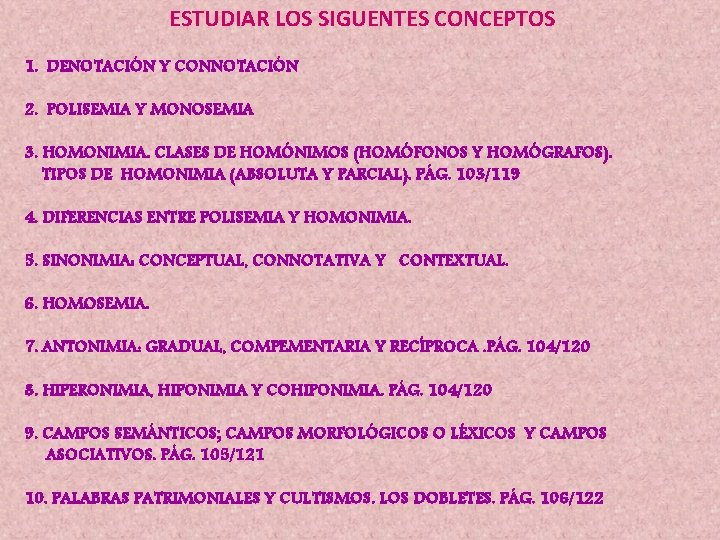 ESTUDIAR LOS SIGUENTES CONCEPTOS 1. DENOTACIÓN Y CONNOTACIÓN 2. POLISEMIA Y MONOSEMIA 3. HOMONIMIA.