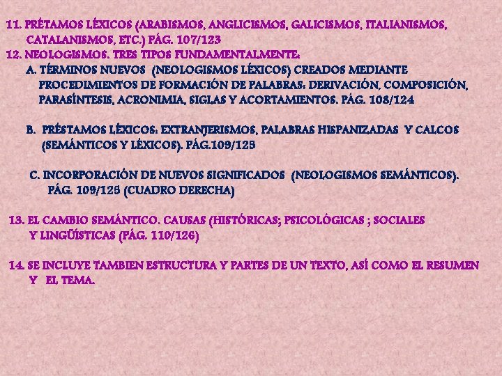 11. PRÉTAMOS LÉXICOS (ARABISMOS, ANGLICISMOS, GALICISMOS, ITALIANISMOS, CATALANISMOS, ETC. ) PÁG. 107/123 12. NEOLOGISMOS.