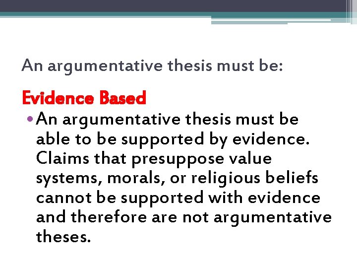 An argumentative thesis must be: Evidence Based • An argumentative thesis must be able