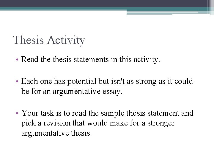 Thesis Activity • Read thesis statements in this activity. • Each one has potential