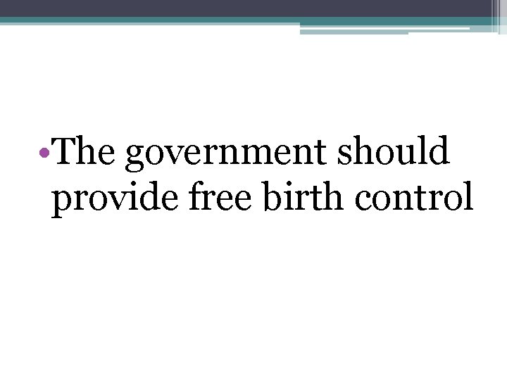  • The government should provide free birth control 
