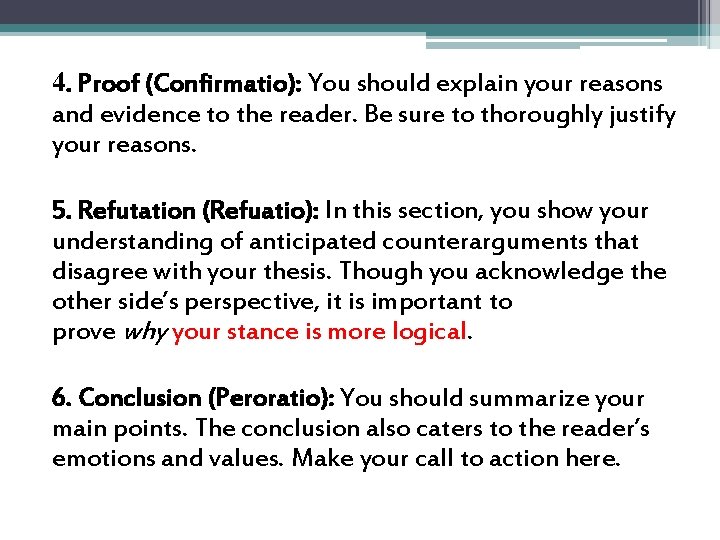 4. Proof (Confirmatio): You should explain your reasons and evidence to the reader. Be