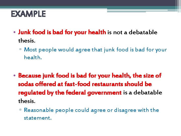 EXAMPLE • Junk food is bad for your health is not a debatable thesis.