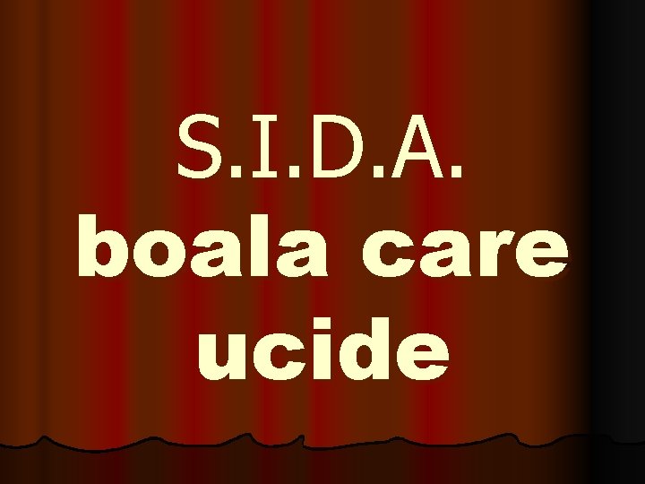 S. I. D. A. boala care ucide 