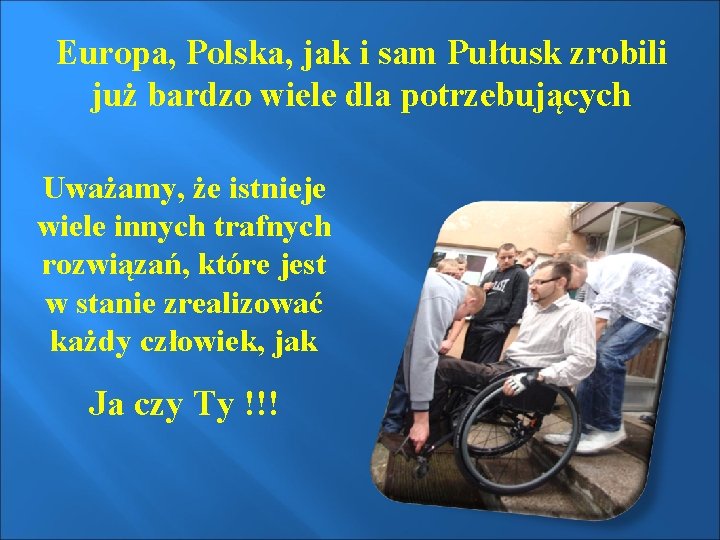 Europa, Polska, jak i sam Pułtusk zrobili już bardzo wiele dla potrzebujących Uważamy, że