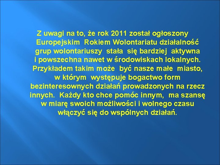 Z uwagi na to, że rok 2011 został ogłoszony Europejskim Rokiem Wolontariatu działalność grup