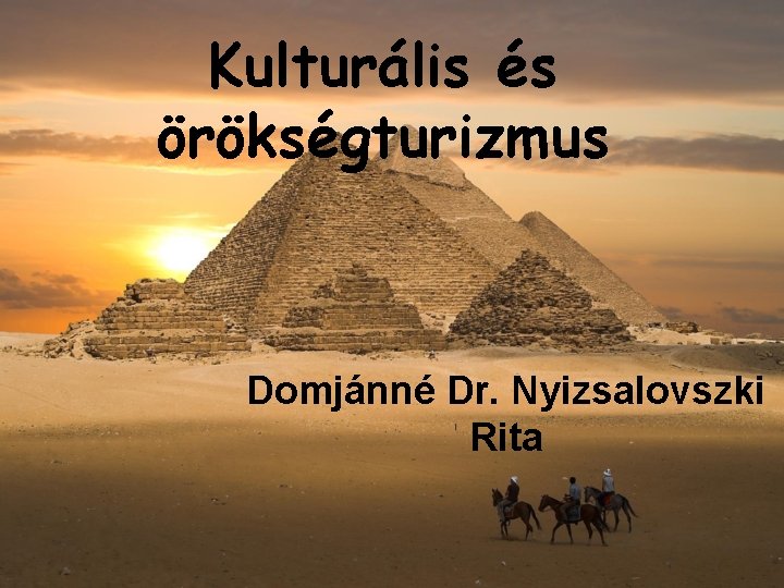 Kulturális és örökségturizmus Domjánné Dr. Nyizsalovszki Rita 