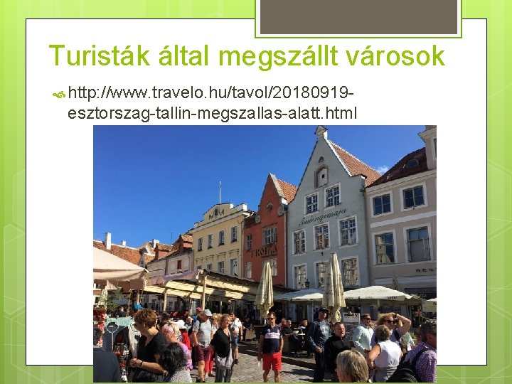 Turisták által megszállt városok http: //www. travelo. hu/tavol/20180919 - esztorszag-tallin-megszallas-alatt. html 