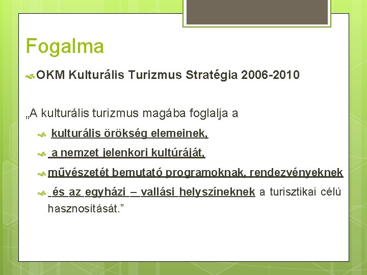 Fogalma OKM Kulturális Turizmus Stratégia 2006 -2010 „A kulturális turizmus magába foglalja a kulturális