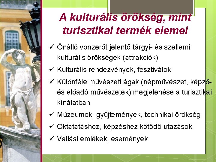 A kulturális örökség, mint turisztikai termék elemei ü Önálló vonzerőt jelentő tárgyi- és szellemi