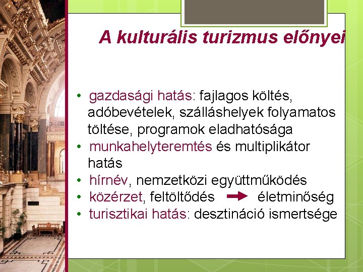 A kulturális turizmus előnyei • gazdasági hatás: fajlagos költés, adóbevételek, szálláshelyek folyamatos töltése, programok