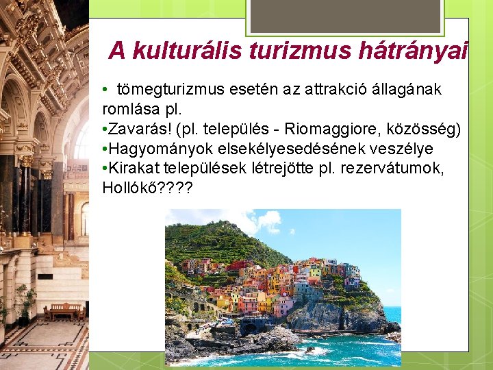 A kulturális turizmus hátrányai • tömegturizmus esetén az attrakció állagának romlása pl. • Zavarás!