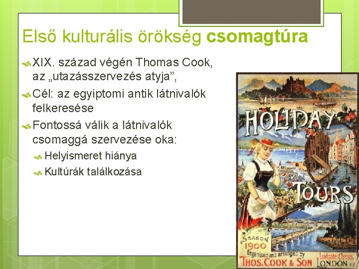 Első kulturális örökség csomagtúra XIX. század végén Thomas Cook, az „utazásszervezés atyja”, Cél: az