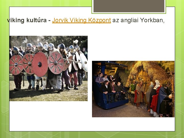 viking kultúra - Jorvik Viking Központ az angliai Yorkban, 