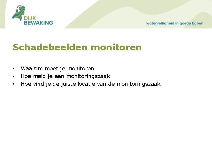 Schadebeelden monitoren • • • Waarom moet je monitoren Hoe meld je een monitoringszaak