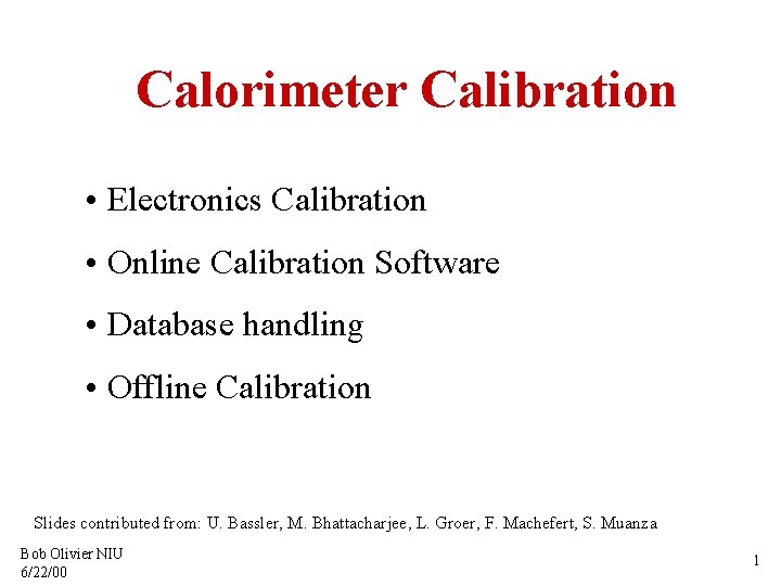 Calorimeter Calibration • Electronics Calibration • Online Calibration Software • Database handling • Offline