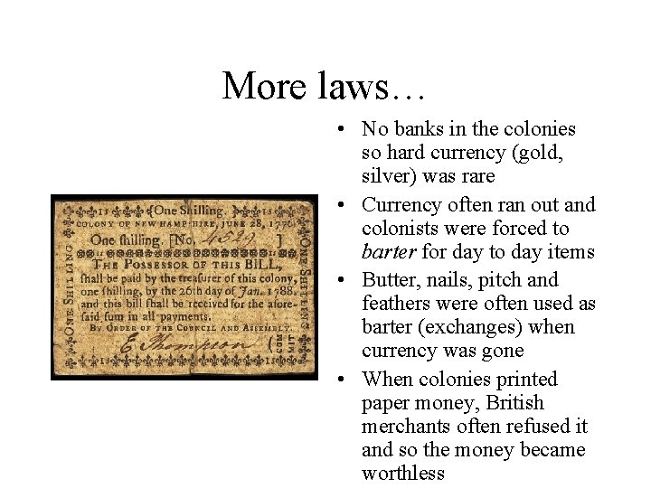 More laws… • No banks in the colonies so hard currency (gold, silver) was