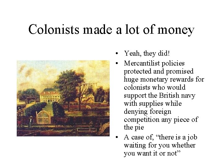 Colonists made a lot of money • Yeah, they did! • Mercantilist policies protected