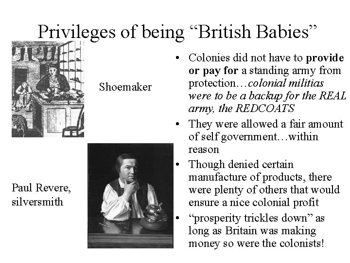 Privileges of being “British Babies” Shoemaker Paul Revere, silversmith • Colonies did not have