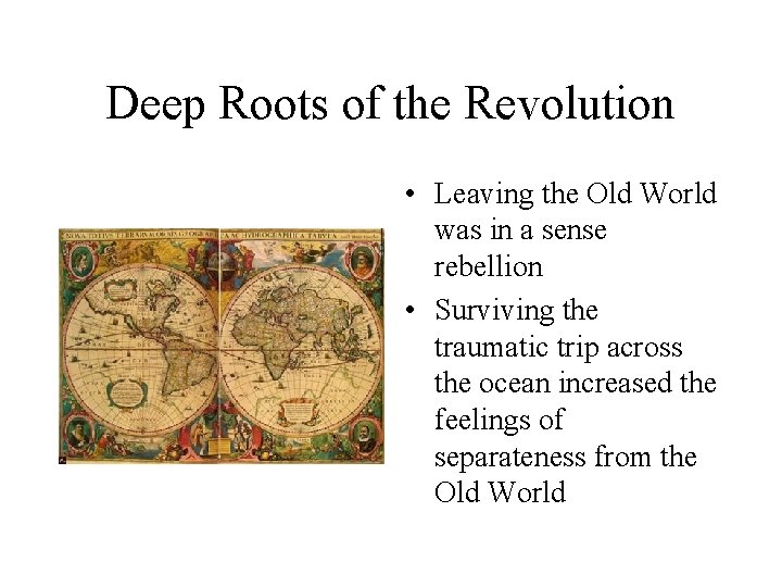 Deep Roots of the Revolution • Leaving the Old World was in a sense