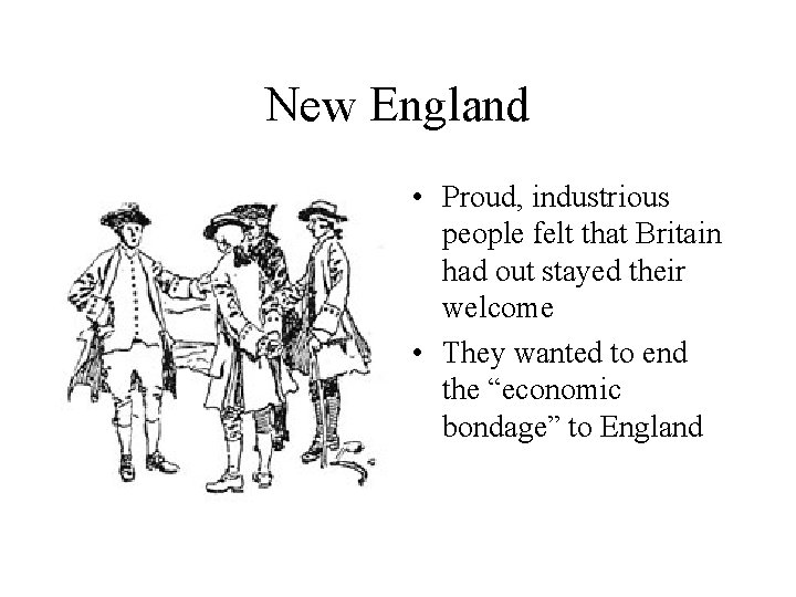 New England • Proud, industrious people felt that Britain had out stayed their welcome