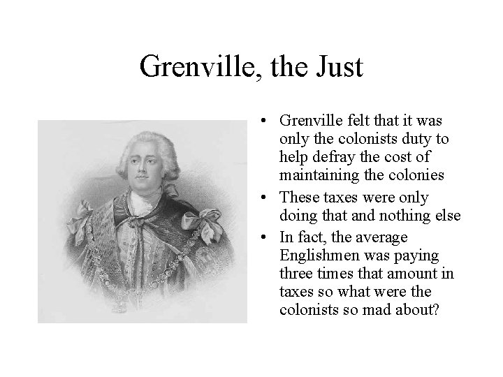 Grenville, the Just • Grenville felt that it was only the colonists duty to
