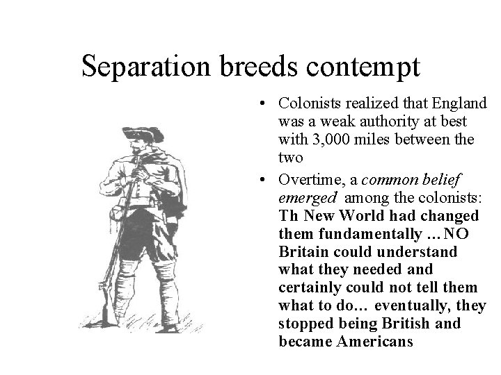 Separation breeds contempt • Colonists realized that England was a weak authority at best