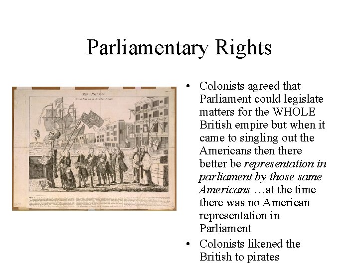 Parliamentary Rights • Colonists agreed that Parliament could legislate matters for the WHOLE British
