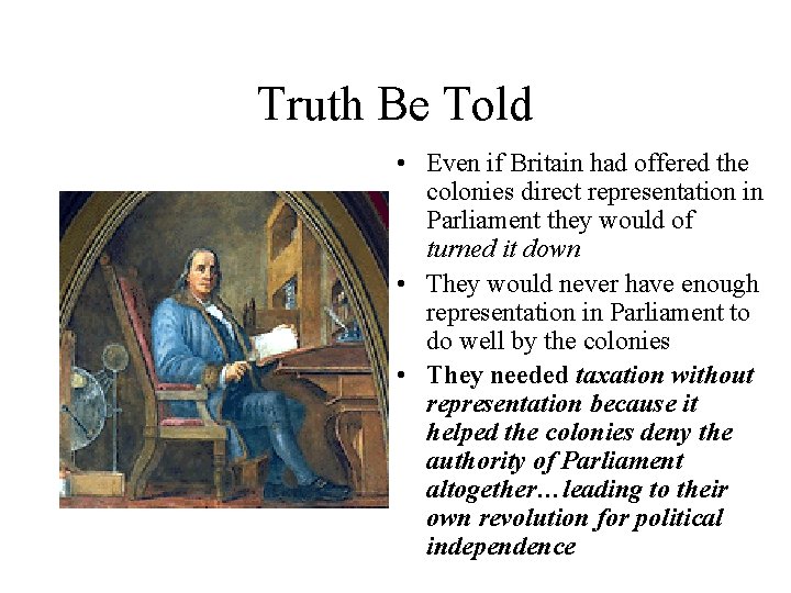 Truth Be Told • Even if Britain had offered the colonies direct representation in