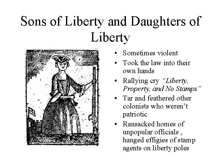 Sons of Liberty and Daughters of Liberty • Sometimes violent • Took the law