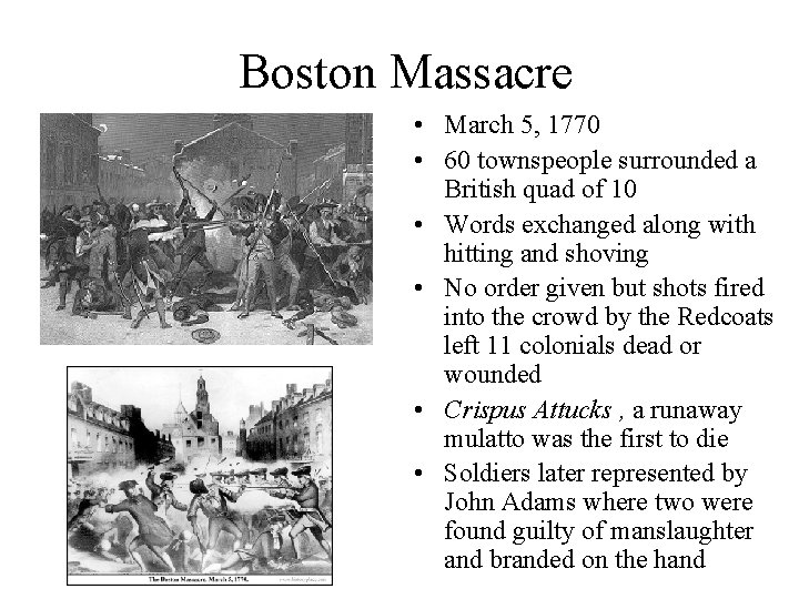 Boston Massacre • March 5, 1770 • 60 townspeople surrounded a British quad of