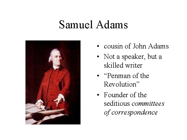 Samuel Adams • cousin of John Adams • Not a speaker, but a skilled