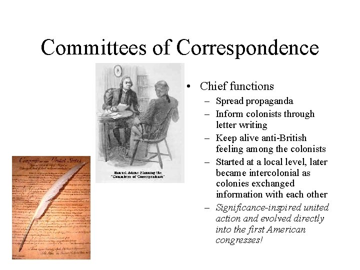 Committees of Correspondence • Chief functions – Spread propaganda – Inform colonists through letter