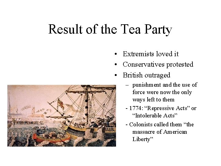 Result of the Tea Party • Extremists loved it • Conservatives protested • British