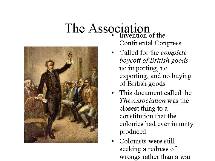 The Association • Invention of the Continental Congress • Called for the complete boycott