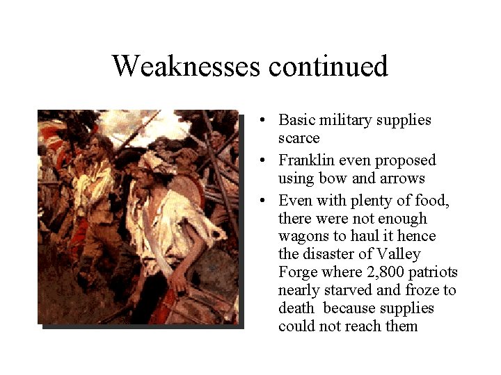 Weaknesses continued • Basic military supplies scarce • Franklin even proposed using bow and