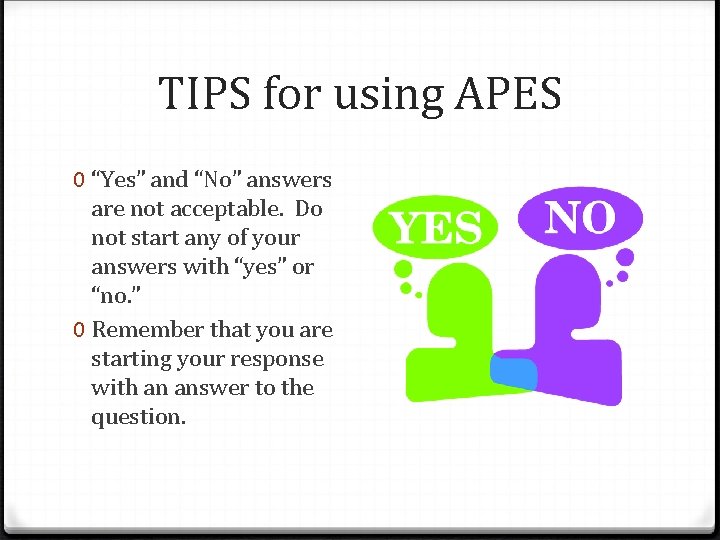 TIPS for using APES 0 “Yes” and “No” answers are not acceptable. Do not