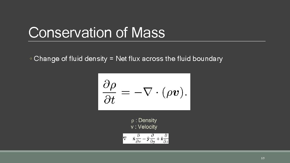 Conservation of Mass ◦ Change of fluid density = Net flux across the fluid