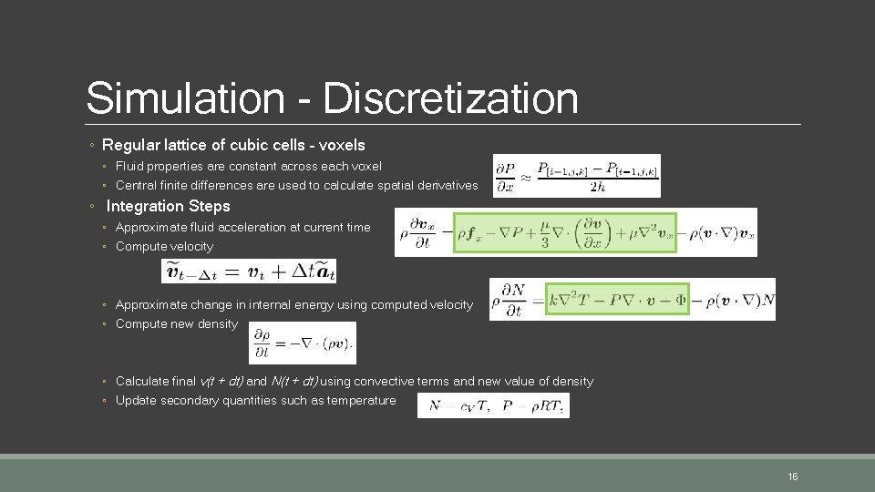 Simulation - Discretization ◦ Regular lattice of cubic cells – voxels ◦ Fluid properties