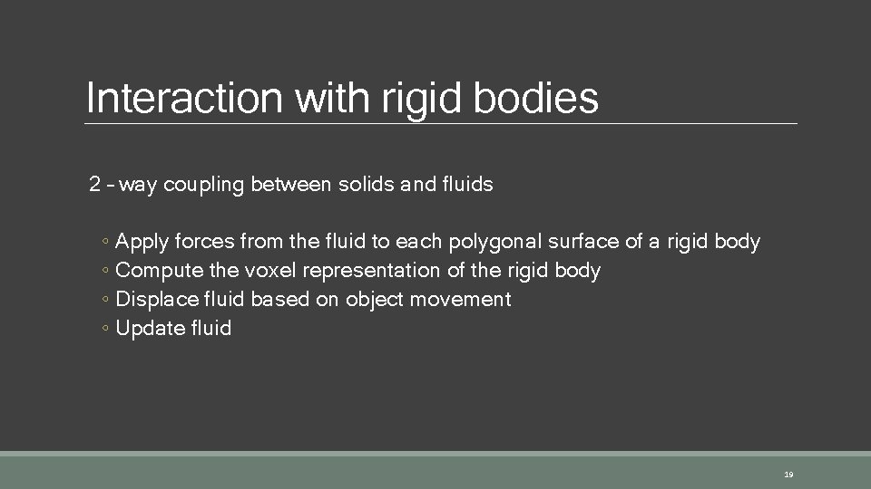 Interaction with rigid bodies 2 – way coupling between solids and fluids ◦ Apply